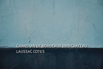 GRAND VIN DE BORDEAUX 2003 CHATEAU LAUSSAC COTES