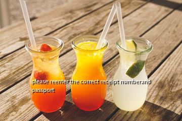 please reenter the correct receipt numberand passport